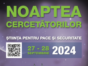 Noaptea Cercetătorilor Europeni 2024: „Știința pentru Pace și Securitate”